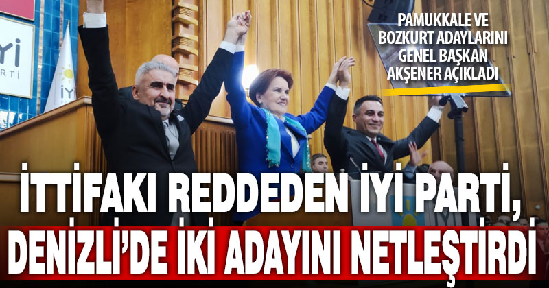 İyi Parti, Denizli’de iki adayını kesinleştirdi