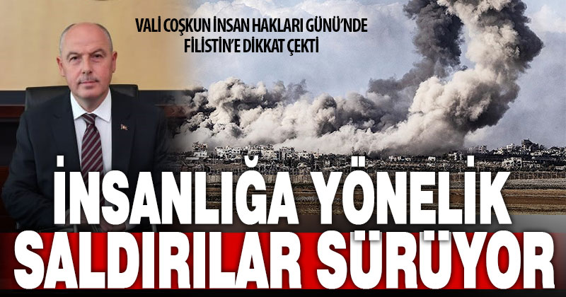 Vali Coşkun İnsan Hakları Günü’nde Filistin’e dikkat çekti