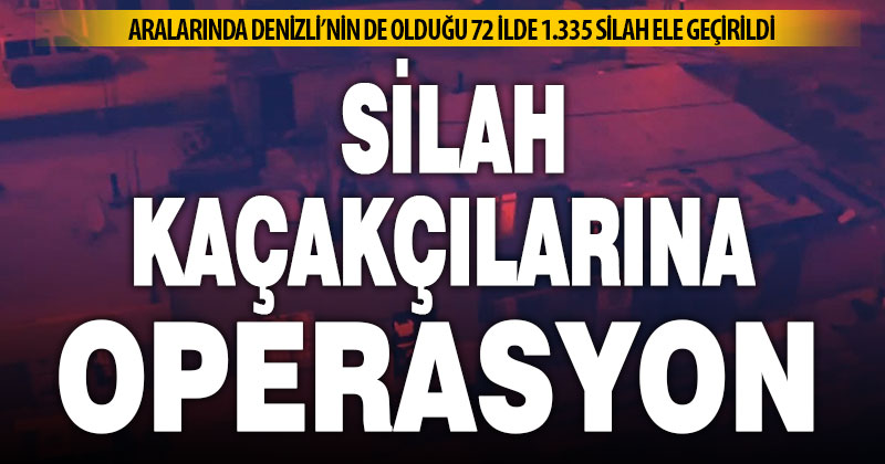 Denizli’ye de uzanan “Mercek-8” operasyonunda 1335 silah ele geçirildi