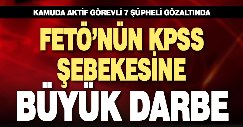 FETÖ’nün KPSS çalışma evlerine yönelik operasyon: 7 gözaltı