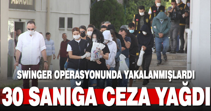 Swinger operasyonunda 30 sanığa 2 yıl 6 hapis cezası verildi