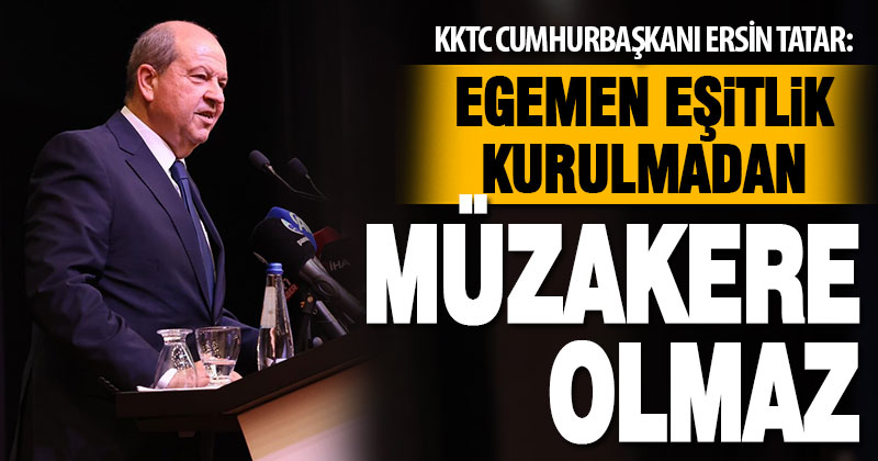 KKTC Cumhurbaşkanı Ersin Tatar: Eşitlik olmadan müzakere olmaz