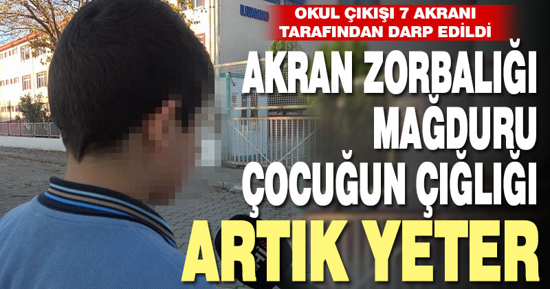 Akran zorbalığı mağduru çocuğun çığlığı: “Artık yeter”