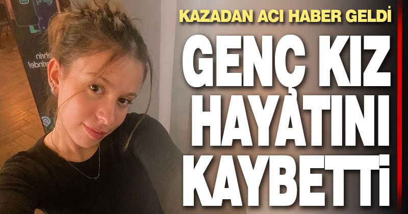 Otomobilin çarptığı üniversiteli genç kız yaşama tutunamadı