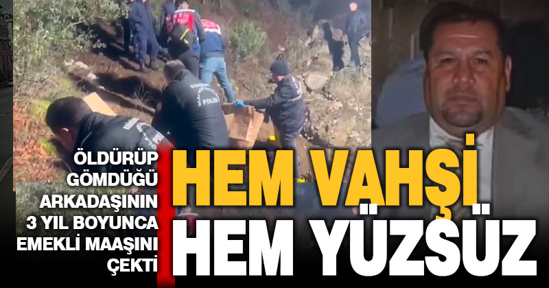 Arkadaşını öldürdü, gömdü, üç yıl boyunca emekli maaşını çekti