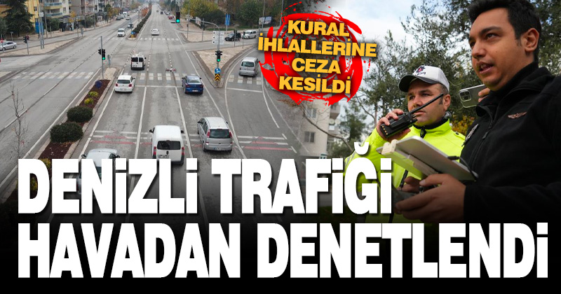 Denizli’de trafik havadan denetlendi