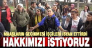 Bir grup işçi, maaşların geciktiği gerekçesiyle fabrika önünde eylem yaptı