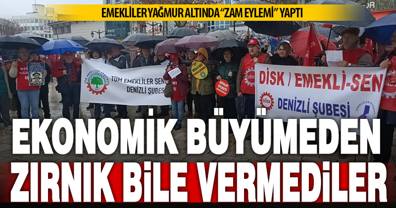 Emeklilerden yağmur altında zam eylemi: Ekonomik büyümeden bize zırnık bile vermediler
