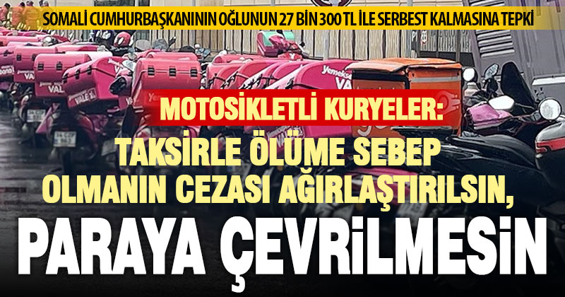 Motosikletli kuryeler, taksirle ölüme sebep olmanın cezasının paraya çevrilmemesini istiyor