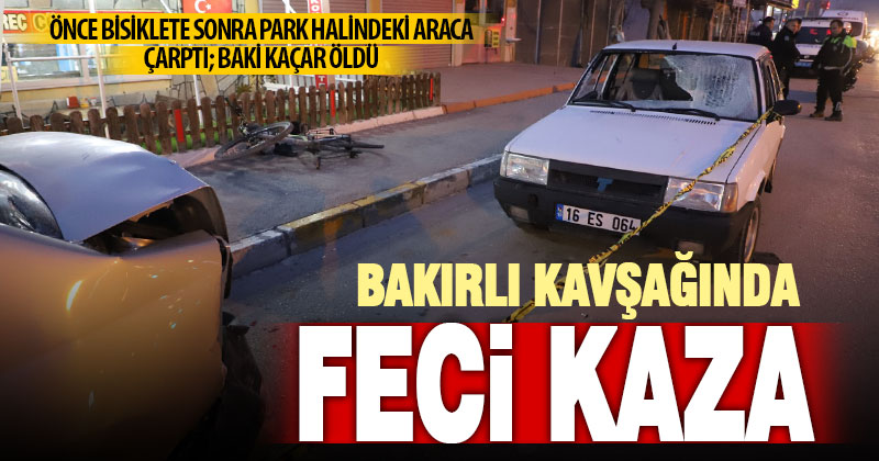 Dikkatsiz sürücünün çarparak sürüklediği bisikletli, iki otomobil arasında kalarak hayatını kaybetti