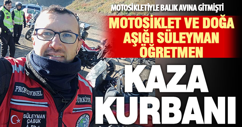 Profesyonel motosikletçi öğretmen Süleyman Çabuk, kazada vefat etti