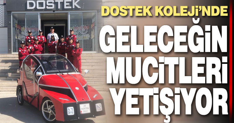 Dostek Koleji’nde geleceğin mucitleri yetişiyor