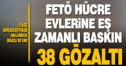 12 ilde eş zamanlı FETÖ operasyonu: 38 gözaltı