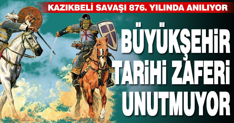 Büyükşehir tarihi zaferi unutmuyor, Kazıkbeli Savaşı 876. yılında anılıyor