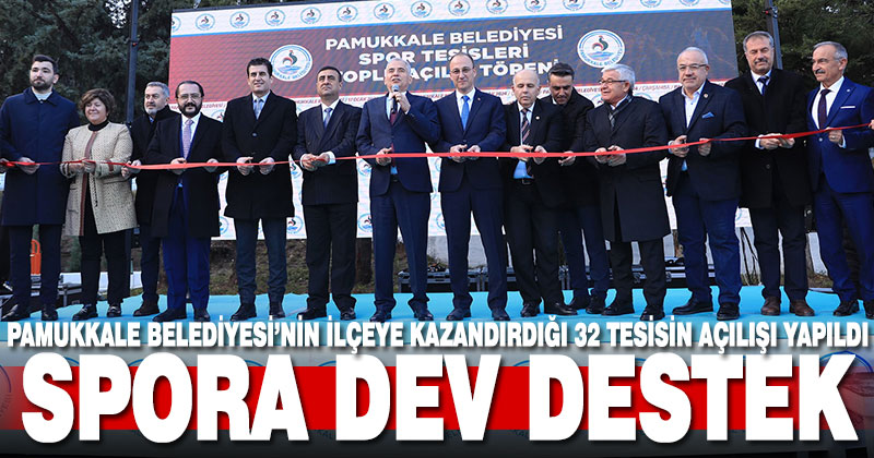 Pamukkale Belediyesi’nin ilçeye kazandırdığı 32 spor tesisinin açılışı yapıldı
