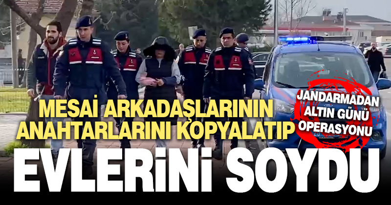 Denizli’de mesai arkadaşlarının anahtarlarını kopyalatıp 1 milyon 200 bin liralık ziynet eşyasını çalan kadın yakalandı
