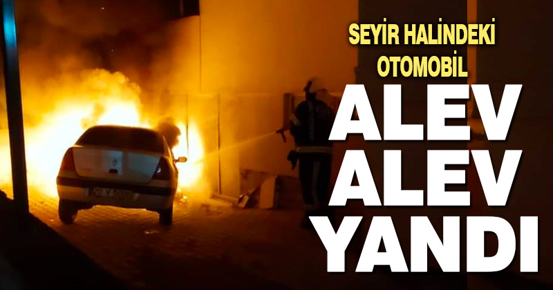Seyir halindeki otomobil alevlere teslim oldu