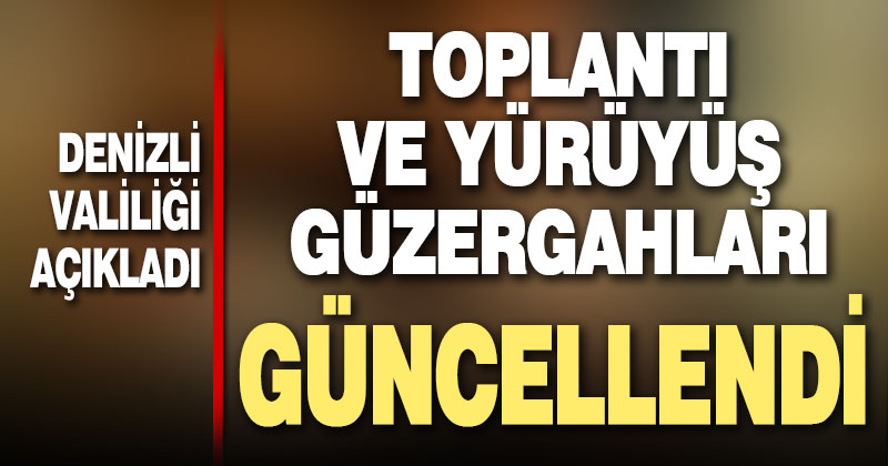 Denizli’de toplantı ve gösteri yürüyüşü güzergahları güncellendi