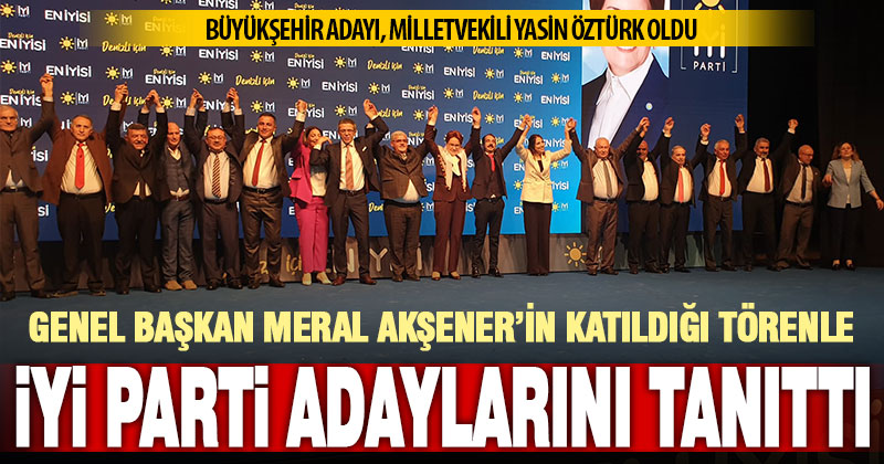 İyi Parti, Genel Başkan Meral Akşener’in katılımıyla Denizli adaylarını tanıttı