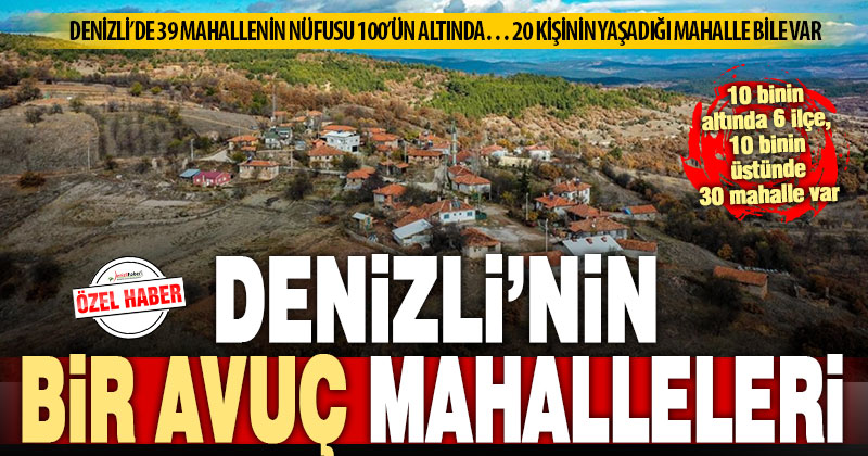 Denizli’de nüfusu 100’ün altında 39 mahalle var