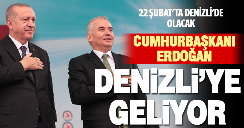 Cumhurbaşkanı Erdoğan 22 Şubat’ta Denizli’ye geliyor