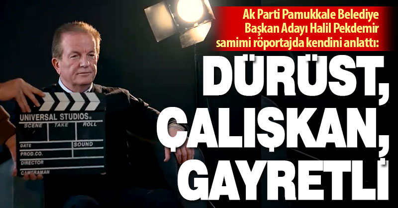 Ak Parti Pamukkale Belediye Başkan Adayı Halil Pekdemir’den samimi röportaj