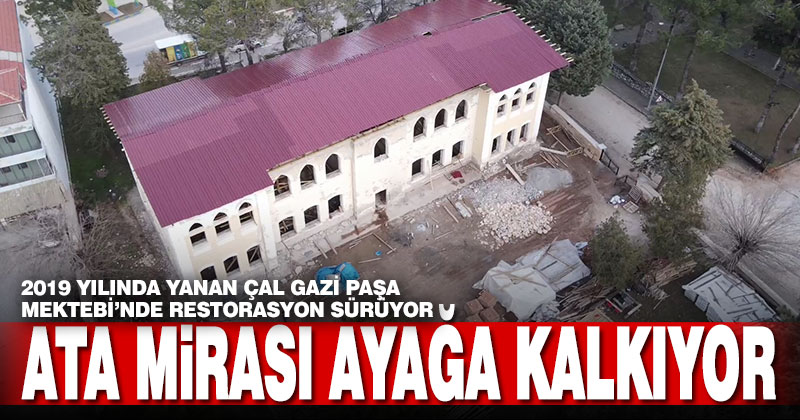 2019 yılında yanan Çal Gazi Paşa Mektebi’nde restorasyon sürüyor