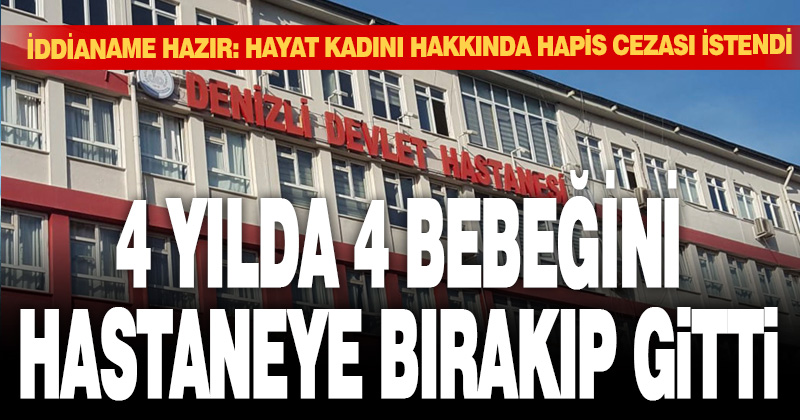 Denizli’de 4 yılda 4 bebeğini doğumdan sonra hastaneye terk etti