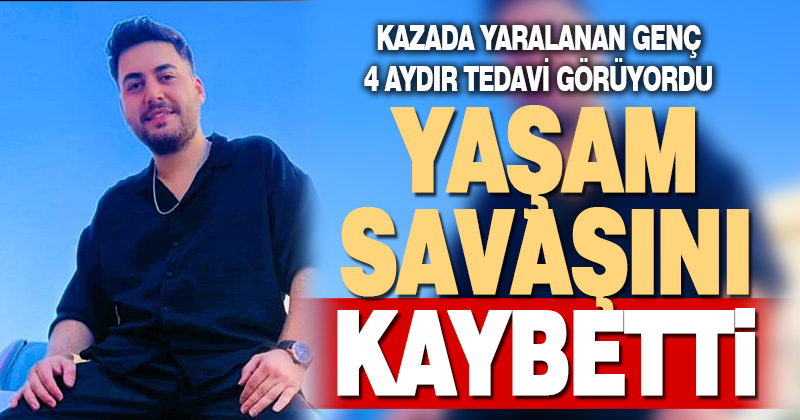 Kazada yaralanan esnaf yaşam savaşını kaybetti