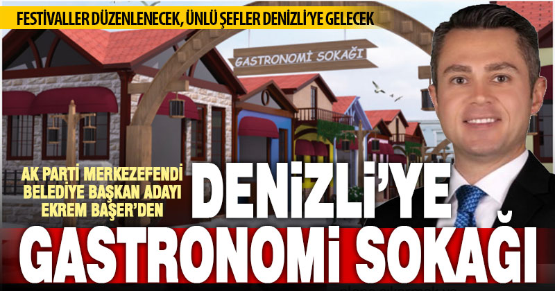 Ak Parti Merkezefendi Belediye Başkanı Adayı Başer’den Gastronomi Sokağı projesi