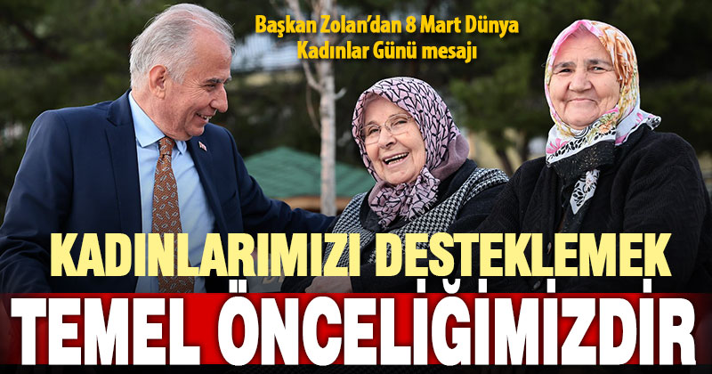 Başkan Zolan’dan 8 Mart Dünya Kadınlar Günü mesajı