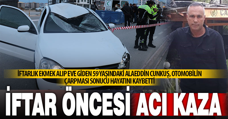 İftar öncesi otomobilin çarptığı yaya kurtarılamadı