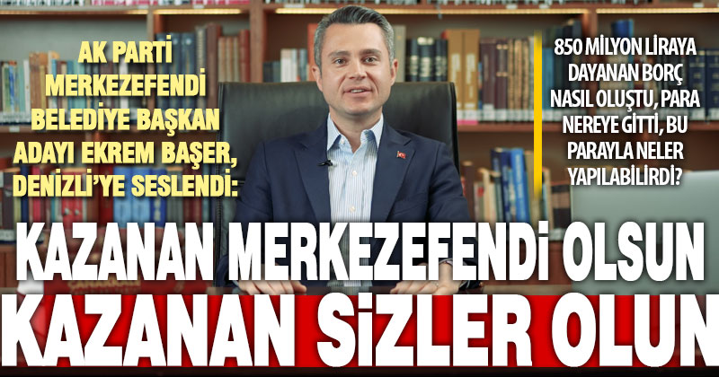 Ak Parti Merkezefendi Belediye Başkan Adayı Ekrem Başer’den samimi çağrı: Kazanan Merkezefendi olsun, kazanan sizler olun!