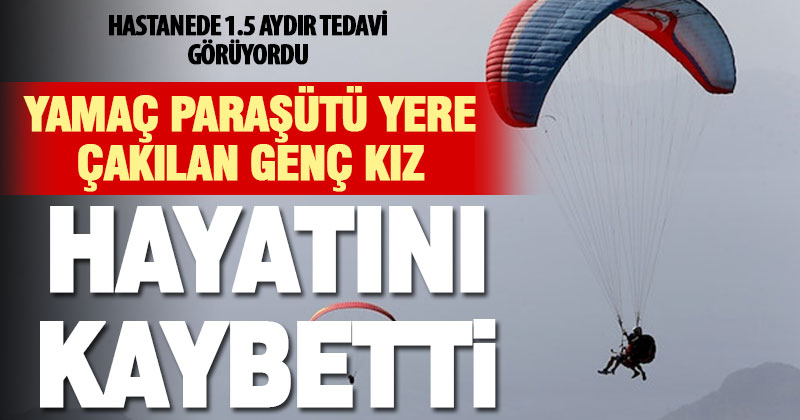 Yamaç paraşütü yere çakılan genç kız hayatını kaybetti