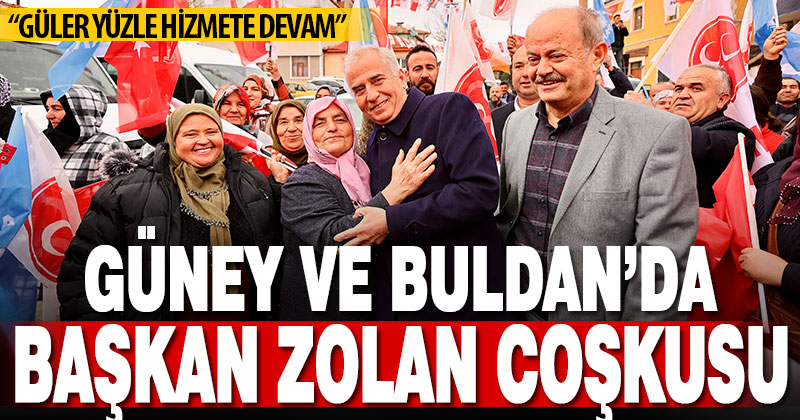 Güney ve Buldan’da Başkan Zolan coşkusu