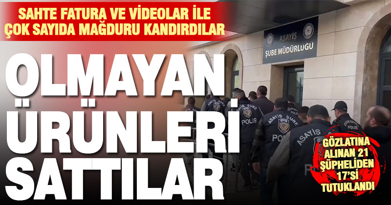 Sahte fatura ve videolar ile dolandırıcılık yapan 21 şüpheli yakalandı