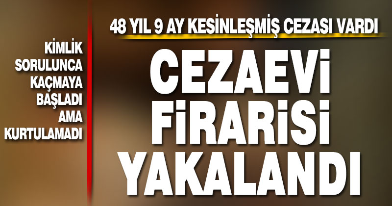 Denizli’de 17 suçtan aranan cezaevi firarisi yakalandı