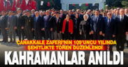 18 Mart Şehitleri Anma Günü ve Çanakkale Deniz Zaferi’nin 109. yıl dönümü