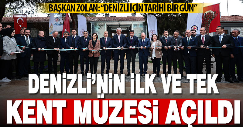 Denizli’nin ilk ve tek Kent Müzesi açıldı
