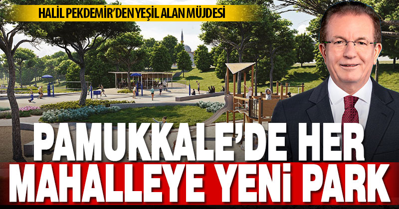 Pekdemir’den Pamukkale’de her mahalleye yeni park projesi