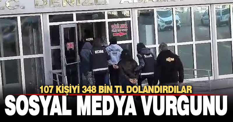 Sosyal medya dolandırıcıları 107 vatandaşı 348 bin TL dolandırdı