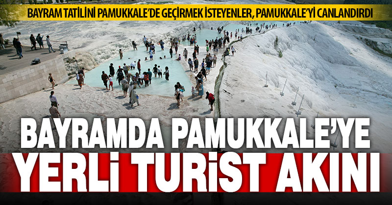 Ramazan Bayramı’nda yerli turistler Pamukkale’ye akın etti