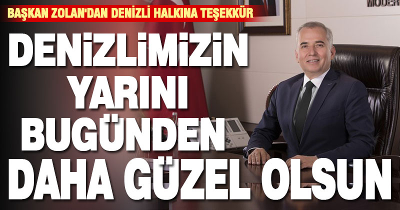 Başkan Osman Zolan: Denizli’mizin yarını bu günden daha güzel olsun