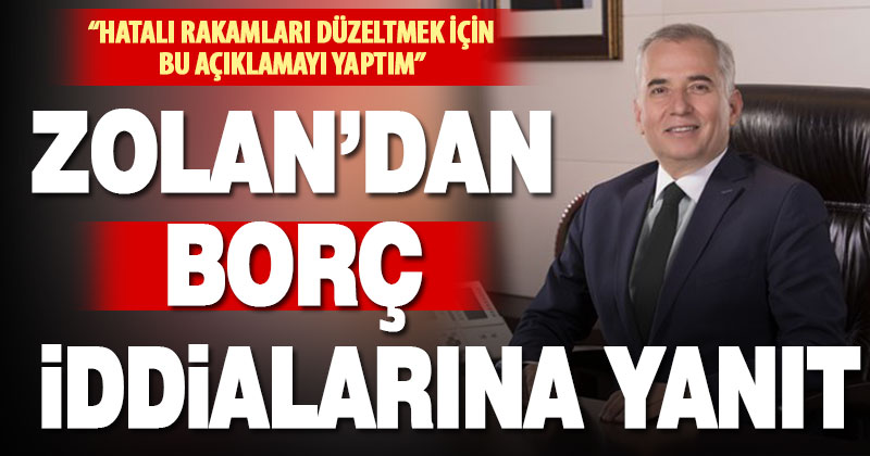 Önceki dönem Büyükşehir Başkanı Osman Zolan’dan  “borç iddialarına” yanıt