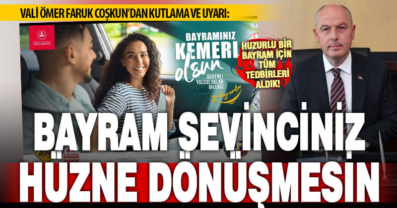 Denizli Valisi Coşkun, bayram mesajında “trafik kurallarına uyun” uyarısı yaptı