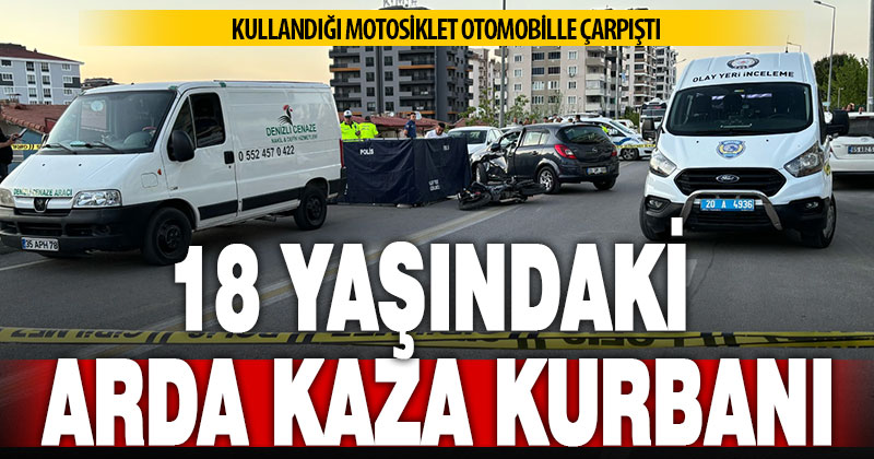 Motosikleti otomobille çarpışan 18 yaşındaki Arda yaşamını yitirdi