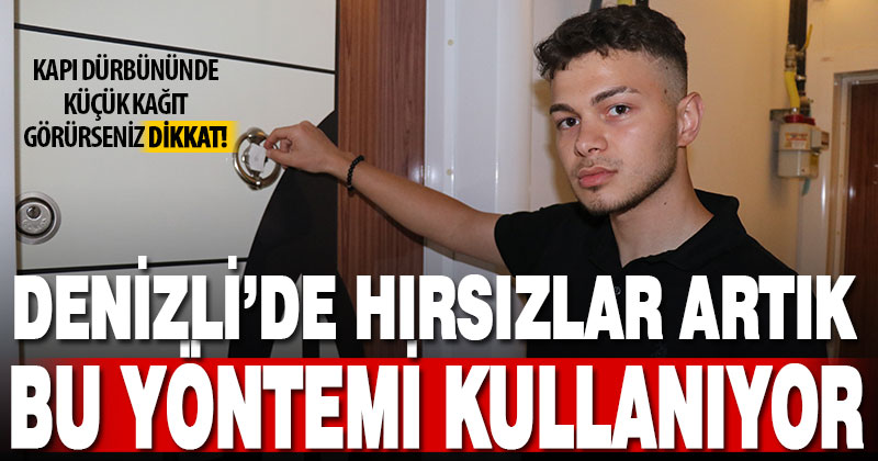 Denizli’de hırsızların dairenin boş mu dolu mu olduğunu tespiti için kullandığı yöntem ‘pes’ dedirtti