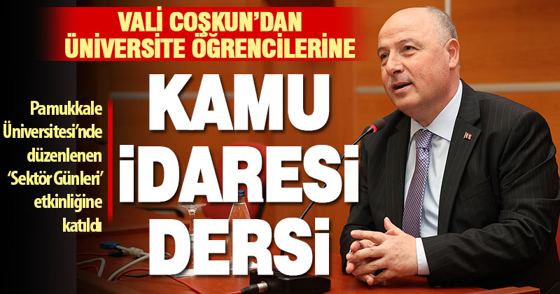 Vali Coşkun, üniversiteli gençlere kamu idaresini anlattı