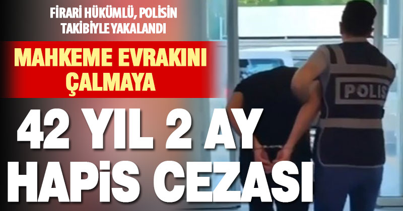 Koruma altındaki mahkeme evrakını çalmaktan 42 yıl kesinleşmiş hapis cezası ile aranan hükümlü yakalandı