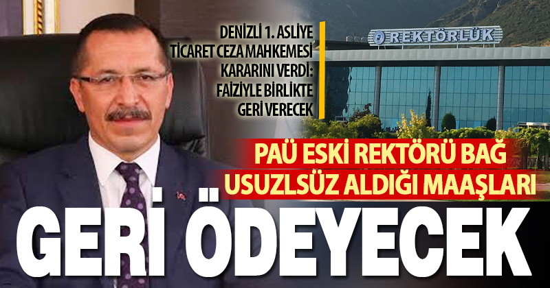 Eski Rektör Bağ, aldığı maaşları faiziyle geri ödeyecek